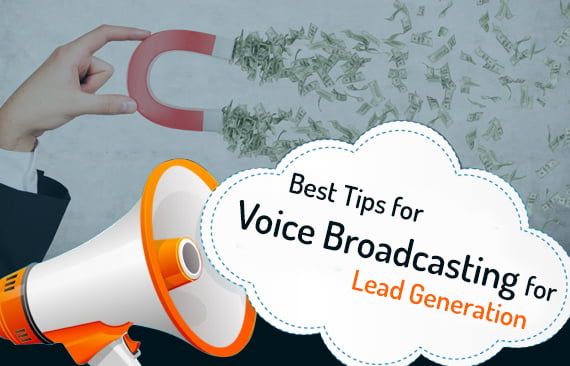 Best Tips for Voice Broadcasting for Lead Generation